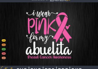 I wear Pink for my Abuelita Breast Cancer SVG & PNG t shirt design for sale