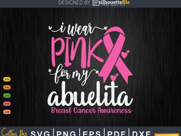 I wear pink for my abuelita breast cancer svg & png t shirt design for sale I wear pink for my abuelita breast cancer svg & png t shirt design for sale