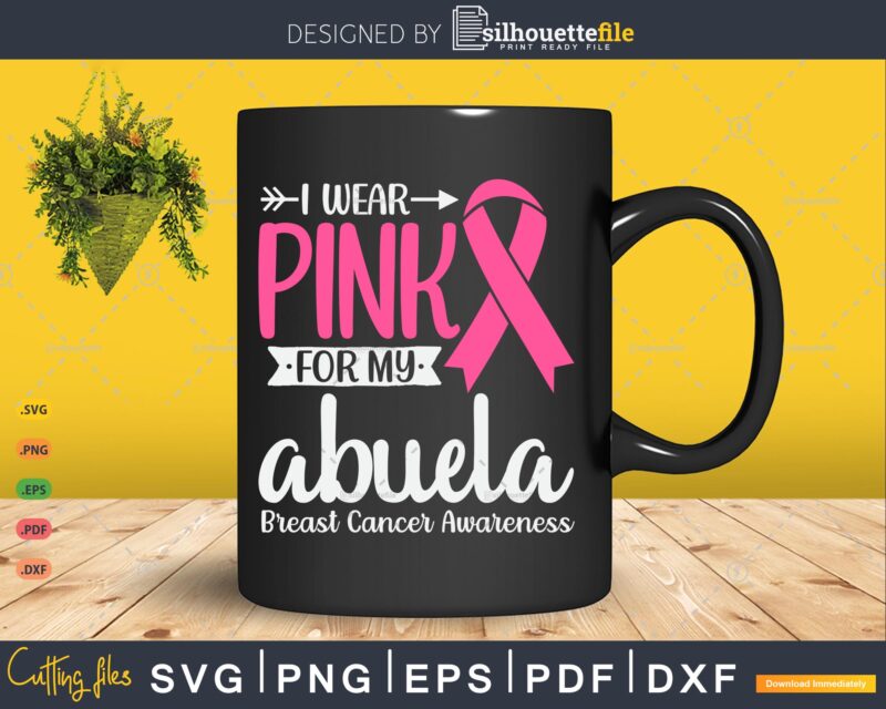 I wear Pink for my Abuela Grandma Breast Cancer Gifts SVG & PNG