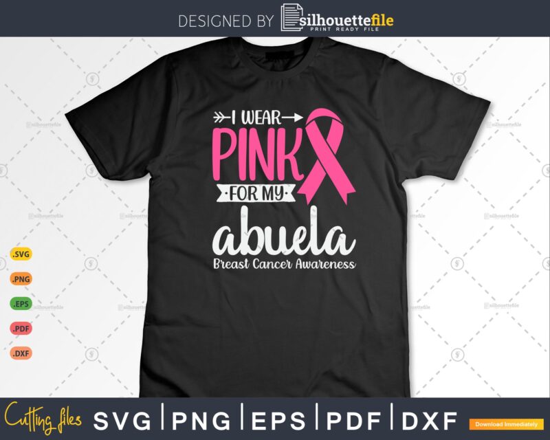 I wear Pink for my Abuela Grandma Breast Cancer Gifts SVG & PNG