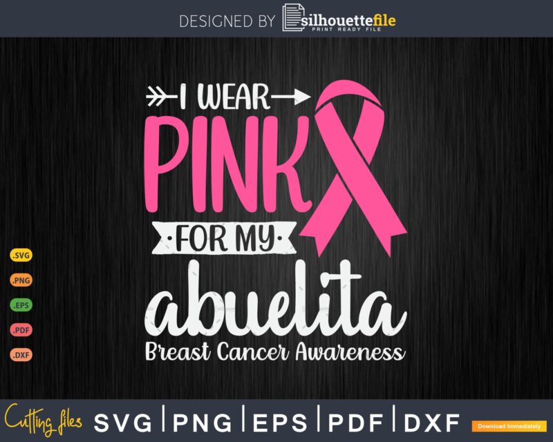 I wear Pink for my Abuelita Grandma Breast Cancer Gifts SVG & PNG