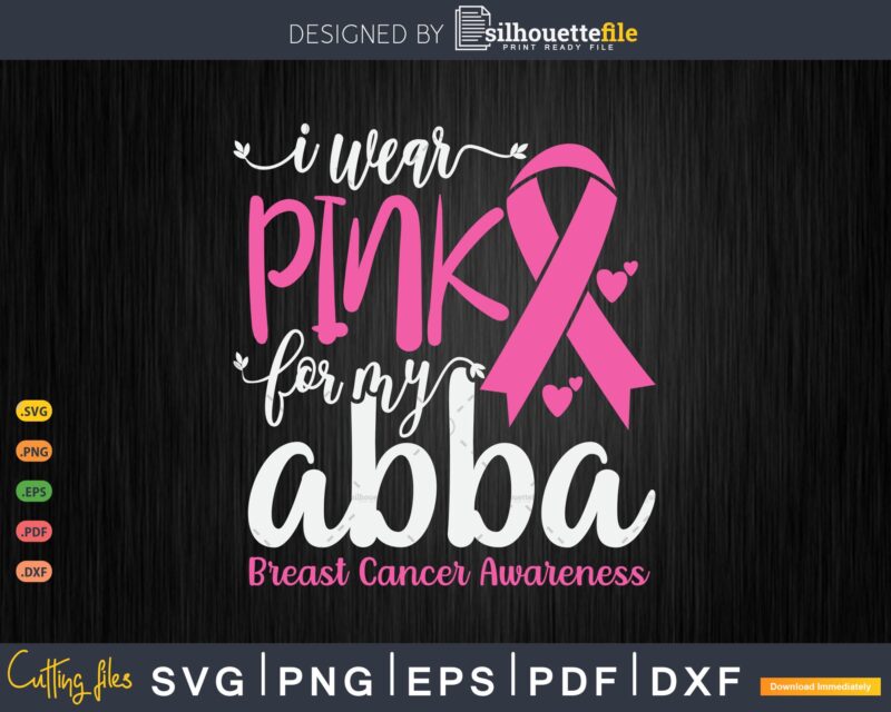 I wear Pink for my Abba Grandma Breast Cancer Gifts SVG & PNG