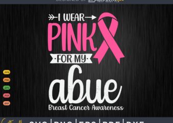 I wear Pink for my Abue Grandma Breast Cancer Gifts SVG & PNG t shirt design for sale