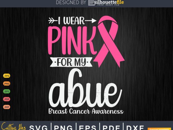I wear pink for my abue grandma breast cancer gifts svg & png t shirt design for sale