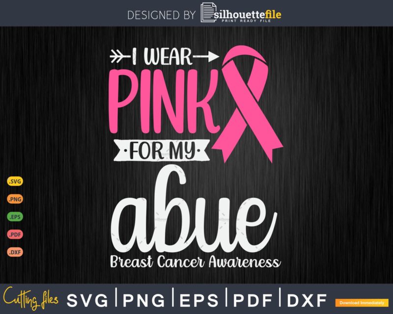 I wear Pink for my Abue Grandma Breast Cancer Gifts SVG & PNG