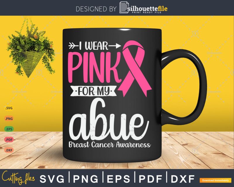 I wear Pink for my Abue Grandma Breast Cancer Gifts SVG & PNG