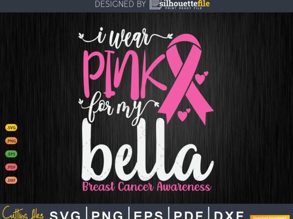 I wear pink for my bella grandma breast cancer gifts svg & png t shirt design for sale