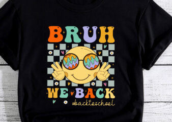 Bruh We Back First Day Back To School For Teachers Students t shirt template