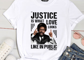 Cornel West Quote Justice is What Love Looks Like In Public PC t shirt vector file