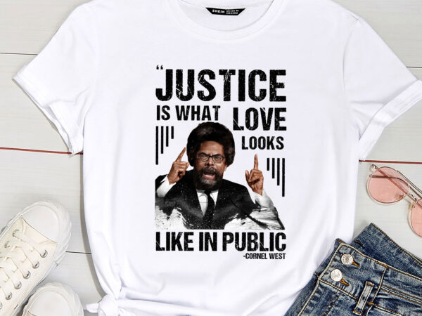 Cornel west quote justice is what love looks like in public pc t shirt vector file