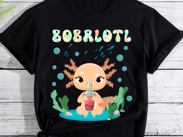 Cute axolotl bobalotl bubble tea boba milk lover boys girls pc t shirt vector file