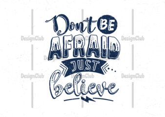 Don’t be afraid just believe, Typography motivational quotes t-shirt design, Dutch lettering t-shirt design