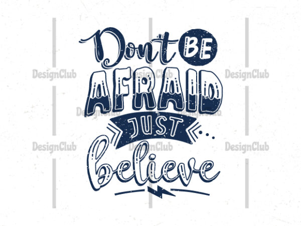 Don’t be afraid just believe, typography motivational quotes t-shirt design, dutch lettering t-shirt design