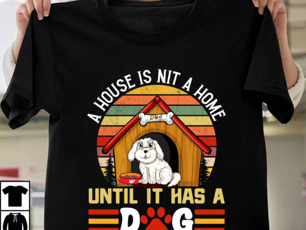 A house is nit a home until it has a dog, dog t-shirt design,dog,t-shirt,design best,dog,t-shirt,design courage,the,cowardly,dog,t,shirt,design small,dog,t,shirt,design dog,t-shirt,design,your,own cartoon,dog,t,shirt,design dog,t,shirt,designer hunting,dog,t,shirt,designs funny,dog,t,shirt,designs dog,lover,t-shirt,designs dog,t,shirt,design dog,lover,t,shirt,design dog,friendly,t,shirt,design dog,t,shirt,online,design dog,memorial,t,shirt,design dog,t-shirt,pattern design,dog,tees