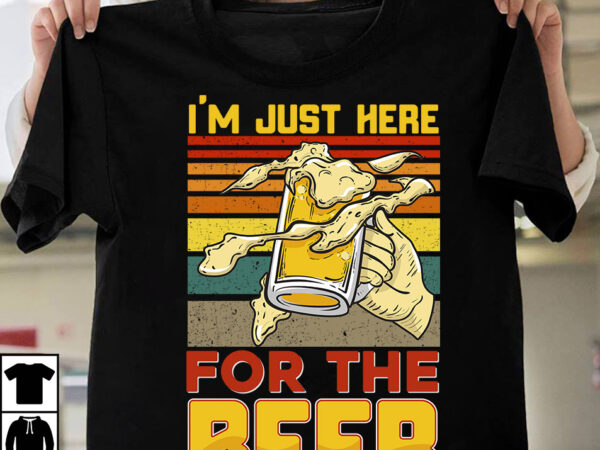 Im just here for the beer t-shirt design,beer t-shirt design bundle,sadrink beer t-shirt design,beers,30 beers,dutch beers,types of beers,best craft beers,champagne of beers,beer,veer,sam seder,amsterdam craft beers,best dutch craft beers,dance fever,seder majority,beer