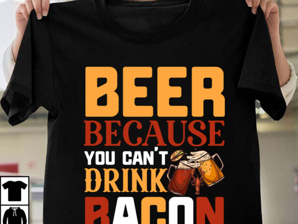 Beer because you cant drink bacon t-shirt design,beer t-shirt design bundle,sadrink beer t-shirt design,beers,30 beers,dutch beers,types of beers,best craft beers,champagne of beers,beer,veer,sam seder,amsterdam craft beers,best dutch craft beers,dance fever,seder majority,beer