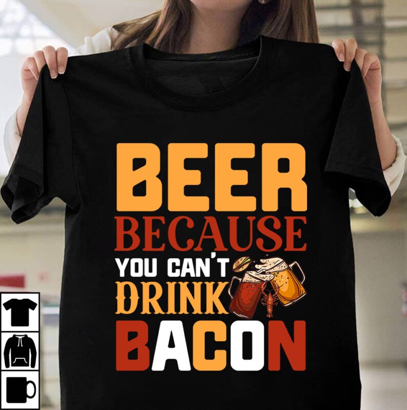 Beer Because You Cant Drink Bacon T-shirt Design,Beer T-shirt Design Bundle,SaDrink Beer T-shirt Design,beers,30 beers,dutch beers,types of beers,best craft beers,champagne of beers,beer,veer,sam seder,amsterdam craft beers,best dutch craft beers,dance fever,seder majority,beer