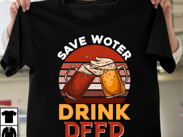 Save woter drink beer t-shirt design,beer t-shirt design bundle,sadrink beer t-shirt design,beers,30 beers,dutch beers,types of beers,best craft beers,champagne of beers,beer,veer,sam seder,amsterdam craft beers,best dutch craft beers,dance fever,seder majority,beer hops,beer type,beer