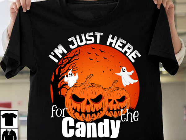I’m just here for the candy t-shirt design,halloween scary night