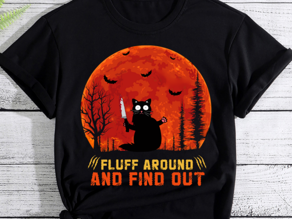 Funny cat, fluff around and find out cat owner lover cat pc t shirt graphic design