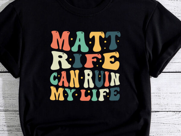 Funny quote matt rife can ruin my life funny wavy retro pc t shirt graphic design