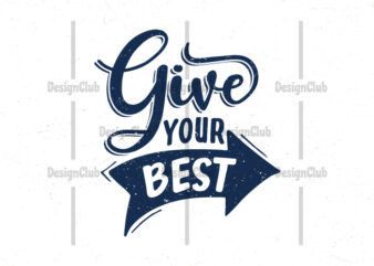 Give your best, Hand lettering motivational quotes t-shirt design