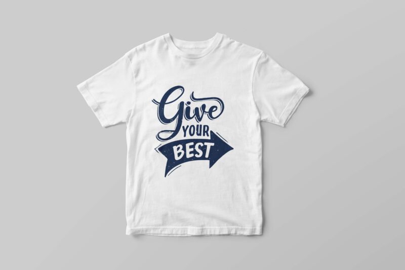 Give your best, Hand lettering motivational quotes t-shirt design