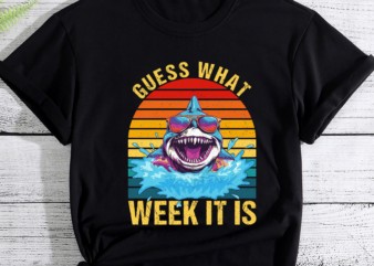 Guess What Week It Is Funny Shark Gift Mens, Womens _ Kids PC t shirt design template