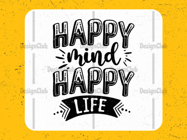 Happy mind happy life, hand lettering motivational quotes graphic t shirt