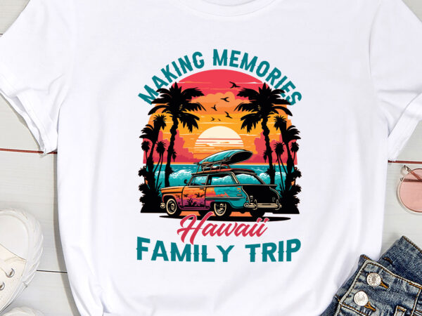 Hawaii 2023 making memories family trip vacation pc graphic t shirt