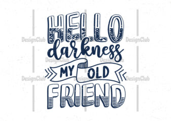 Hello darkness my old friend, Hand lettering motivational quotes graphic t shirt