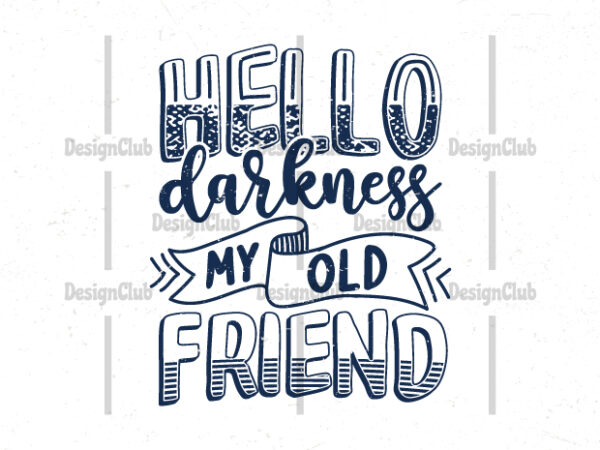 Hello darkness my old friend, hand lettering motivational quotes graphic t shirt