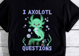I Axolotl Questions Cute Axolotl Kawaii PC t shirt design for sale