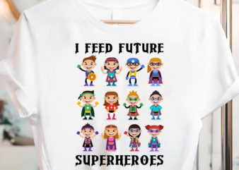 I Feed Future Superheroes School Lunch Lady Squad PC t shirt design for sale