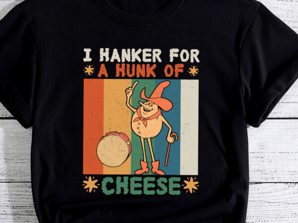 I hanker for a hunk of cheese retro pc t shirt design for sale