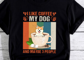 I Like Coffee My Akita Dog And Maybe 3 People PC t shirt design for sale
