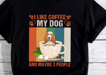 I Like Coffee My Cocker Spaniel Dog And Maybe 3 People PC t shirt design for sale