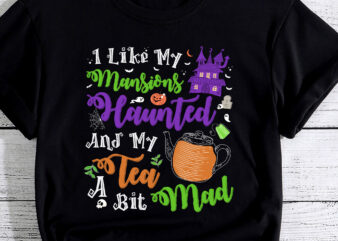 I Like My Mansions Haunted And My Tea A Bit Mad Halloween PC