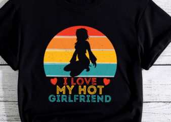 I Love My Hot Girlfriend GF I Heart My Hot Girlfriend PC t shirt design for sale