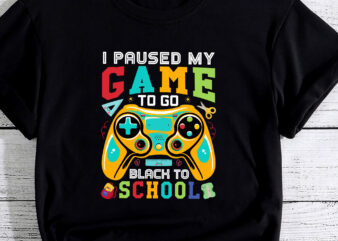 I Pause My Game to Back To School Student First Grade Squad PC t shirt design for sale