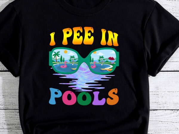 I pee in pools sunglasses funny sarcastic sayings pool lover pc t shirt design for sale
