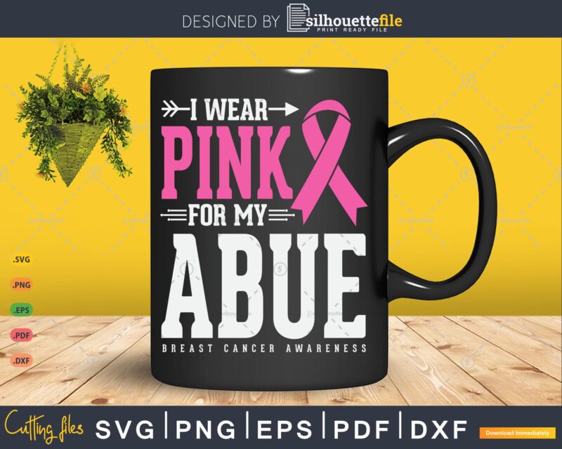 I wear Pink for my Abue Breast Cancer Awareness Svg Png