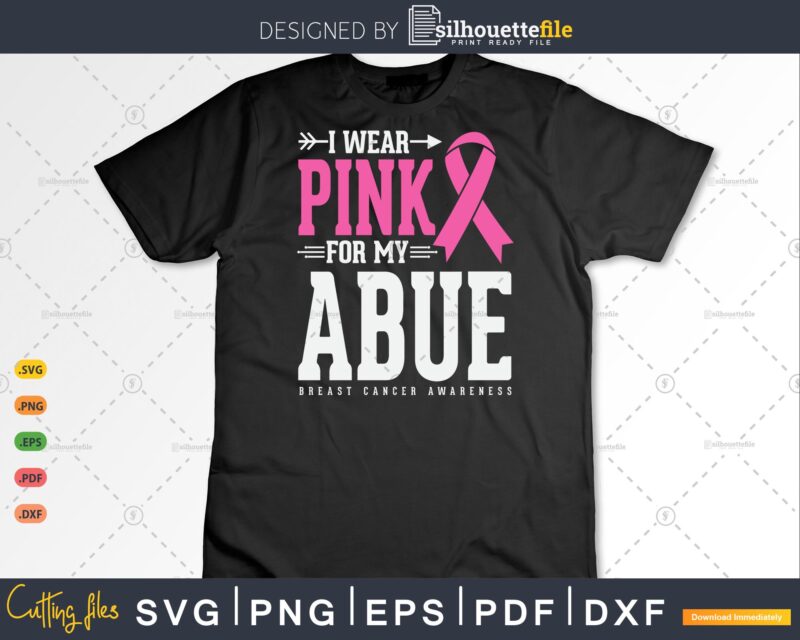 I wear Pink for my Abue Breast Cancer Awareness Svg Png