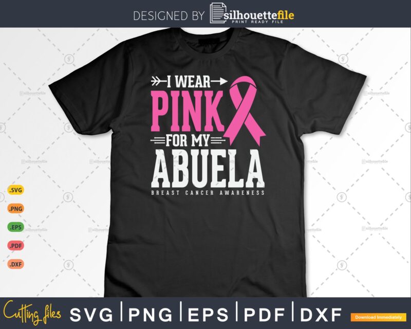 I wear Pink for my Abuela Breast Cancer Awareness Svg Cut Files