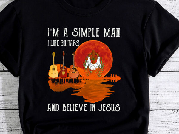 I_m a simple man i like guitars and believe in jesus pc t shirt design for sale