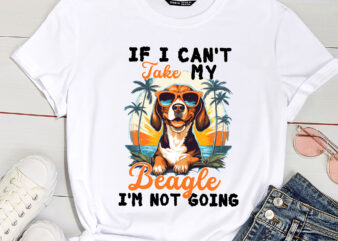 If I Can_t Take My Beagle I_m Not Going – Puppy Pet Owner PC t shirt design for sale