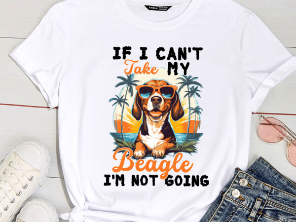 If i can_t take my beagle i_m not going – puppy pet owner pc t shirt design for sale