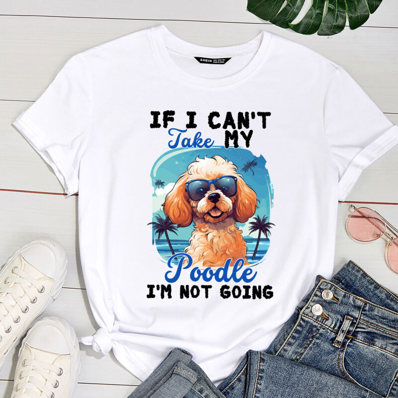 If I Can_t Take My Poodle I_m Not Going – Puppy Pet Owner PC 1