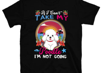 If I Can_t Take My Poodle I_m Not Going – Puppy Pet Owner PC