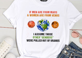 If Men Are From Mars And Women Are From Venus I Assume Those PC WHITE t shirt design for sale